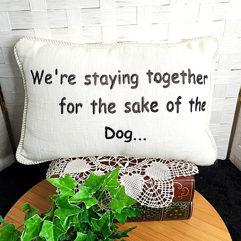 👉 "WE'RE STAYING TOGETHER FOR THE SAKE OF THE DOG" ACCENT PILLOW ~B&W 11 X 7